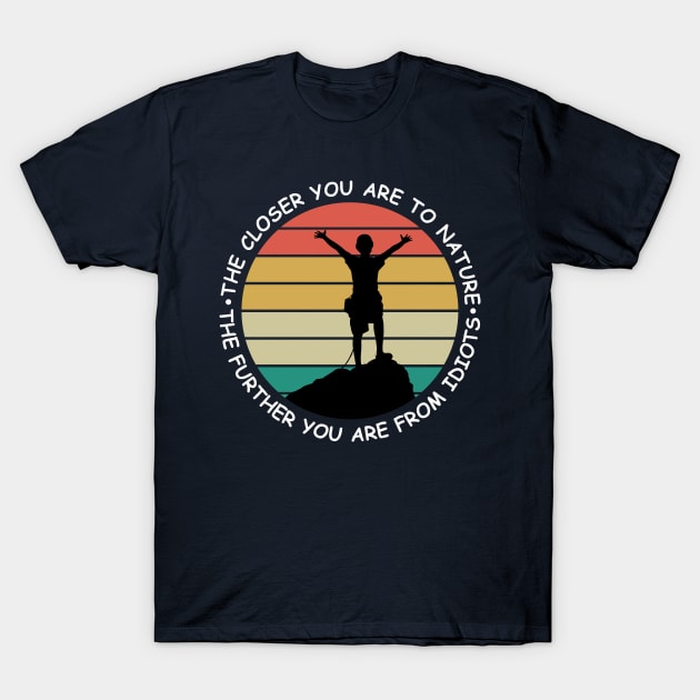 The closer you are to nature - The further you are from idiots T-Shirt by Snowman store